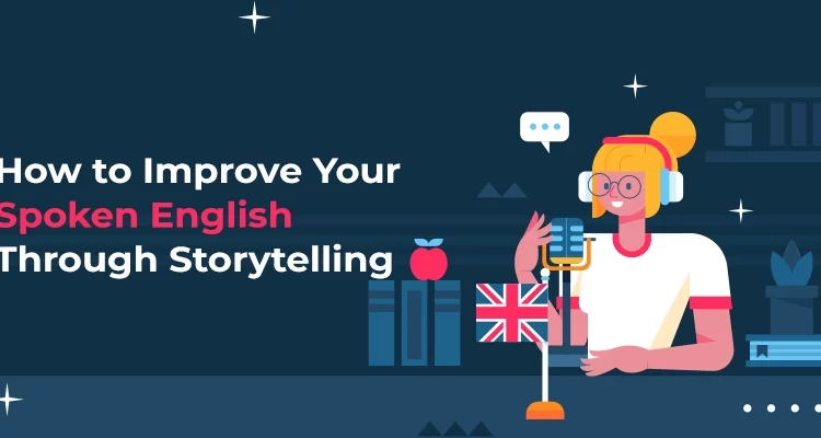 How to Improve Your Spoken English Through Storytelling