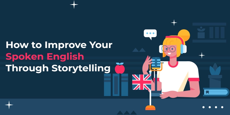 How to Improve Your Spoken English Through Storytelling