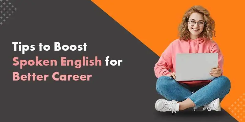 Simple Tips to Boost Your Spoken English for a Better Career